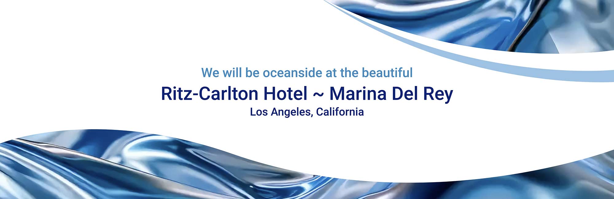 We will be oceanside at the beautiful Ritz-Carlton Hotel in Marina Del Rey, Los Angeles, California